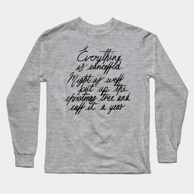 Everything is Cancelled Put Up the Christmas Tree Funny, Lettering Digital Illustration Long Sleeve T-Shirt by AlmightyClaire